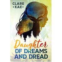 Daughter of Dreams and Dread - Clare Kae