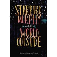 Starbird Murphy and the World Outside Karen Finneyfrock Hardcover Book