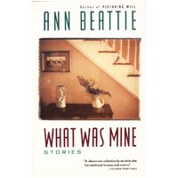 What Was Mine: & Other Stories Beattie, Ann,Beattie Paperback Novel Book