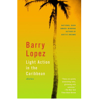 Light Action in the Caribbean: Stories -Barry Lopez Book