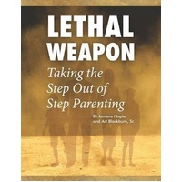 Lethal Weapon-How to Take the Step Out of Step Parenting Book