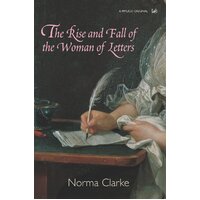 The Rise and Fall of the Woman of Letters Norma Clarke Paperback Book