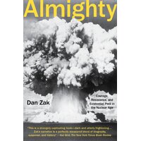 Almighty: Courage, Resistance, and Existential Peril in the Nuclear Age