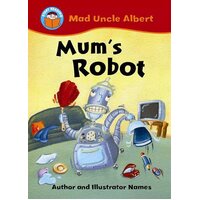 Start Reading: Mad Uncle Albert: Mum's Robot Paperback Book