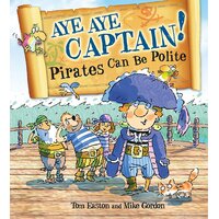 Pirates to the Rescue: Aye-Aye Captain! Pirates Can Be Polite Paperback Book