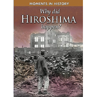 Moments in History: Why Did Hiroshima happen? (Moments in History) - Children's