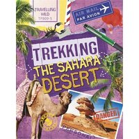 Travelling Wild: Trekking the Sahara (Travelling Wild) - Children's Book