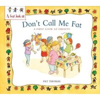 Obesity: Don't Call Me Fat (A First Look At) - Children's Book