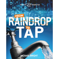 Source to Resource: Water: From Raindrop to Tap (Source to Resource)