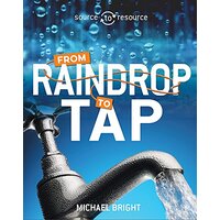 Source to Resource: Water: From Raindrop to Tap (Source to Resource)