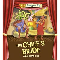 Putting on a Play: The Chief's Bride: An African Folktale (Putting on a Play)