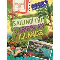 Travelling Wild: Sailing the Caribbean Islands (Travelling Wild) - Children's