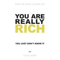 You Are Really Rich: You Just Don't Know It Yet Steve Henry Paperback Book