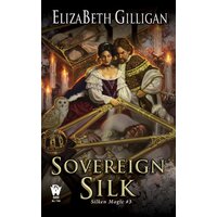 Sovereign Silk: Silken Magic #3 ElizaBeth Gilligan Paperback Novel Book