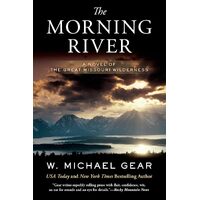 Morning River: A Novel of the Great Missouri Wilderness: 1 - W. MICHAEL GEAR