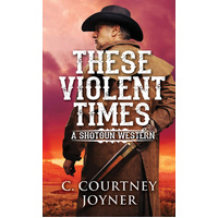 These Violent Times -C. Courtney Joyner Book