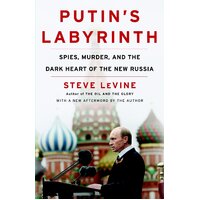 Putin's Labyrinth: Spies, Murder, and the Dark Heart of the New Russia