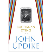 Buchanan Dying: A Play -John Updike Novel Book