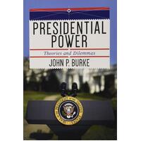 Presidential Power: Theories and Dilemmas John P. Burke Paperback Book