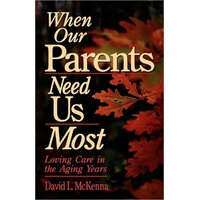 When Our Parents Need Us Most: Loving Care in the Aging Years Paperback Book