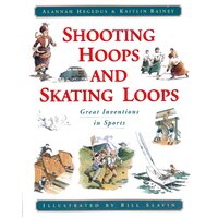 Shooting Hoops and Skating Loops: Great Inventions in Sports Paperback Book