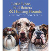 Little Lions, Bull Baiters & Hunting Hounds: A History of Dog Breeds