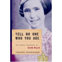 Tell No One Who You Are: The Hidden Childhood of Regine Miller Hardcover Book