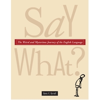 Say What?: The Weird and Mysterious Journey of the English Language Paperback