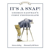 It's a Snap!: George Eastman's First Photograph (Great Idea (Tundra Books))