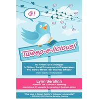 Tweep-E-Licious! 158 Twitter Tips & Strategies for Writers, Social Entrepreneurs & Changemakers Who Want to Market Their Business Ethically Book