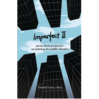 Imperfect II: poems about perspective: an anthology for middle schoolers - Tabatha Yeatts