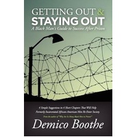 Getting Out & Staying Out: A Black Mans Guide to Success After Prison - Demico Boothe