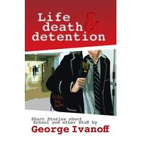 Life, Death and Detention George Ivanoff Paperback Book