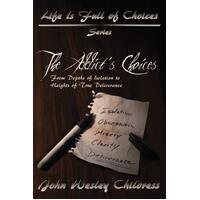 The Addict's Choices--From Depths of Isolation to Heights of True Deliverance