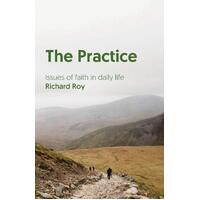 The Practice: Issues of Faith in Daily Life Richard Roy Paperback Book