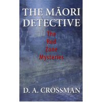 The Maori Detective: The Red Zone Mysteries D. A. Crossman Paperback Book