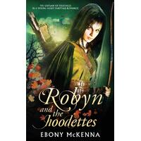 Robyn and the Hoodettes: The legend of folklore in a young adult fairytale romance. - Ebony McKenna