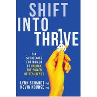 Shift Into Thrive: Six Strategies for Women to Unlock the Power of Resiliency