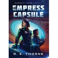 The Empress Capsule  - R.K. Thorne