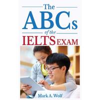 The ABCs of the IELTS Exam -Mark A. Wolf Book