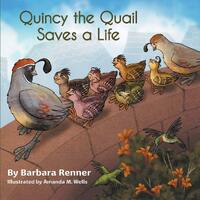 Quincy the Quail Saves a Life - Barbara Renner