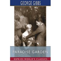 Paradise Garden (Esprios Classics): The Satirical Narrative of a Great Experiment - George Gibbs