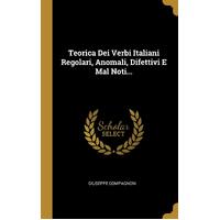 Teorica Dei Verbi Italiani Regolari, Anomali, Difettivi E Mal Noti... - Giuseppe Compagnoni