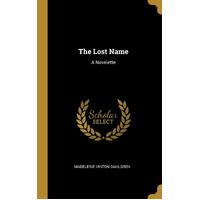 The Lost Name: A Novelette - Madeleine Vinton Dahlgren