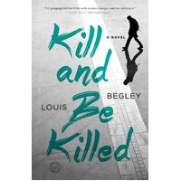 Kill and be Killed: A Novel Louis Begley Paperback Novel Book