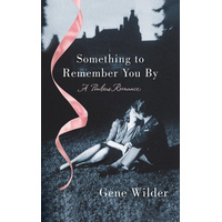 Something to Remember You by: A Perilous Romance -Gene Wilder Book