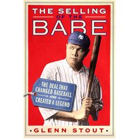 The Selling of the Babe: The Deal That Changed Baseball and Created a Legend