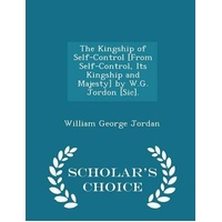 The Kingship of Self-Control by W.G. Jordon [sic]. - Scholar's Choice Edition