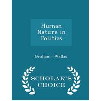 Human Nature in Politics - Scholar's Choice Edition Paperback Book