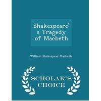 Shakespeare's Tragedy of Macbeth - Scholar's Choice Edition Paperback Book